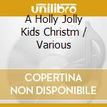 A Holly Jolly Kids Christm / Various cd musicale
