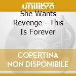 She Wants Revenge - This Is Forever cd