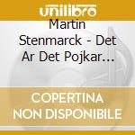 Martin Stenmarck - Det Ar Det Pojkar Gor Nar Karleken Dor cd musicale di Martin Stenmarck