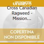 Cross Canadian Ragweed - Mission California cd musicale di Cross Canadian Ragweed