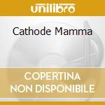 Cathode Mamma cd musicale di KRISMA