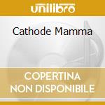 Cathode Mamma cd