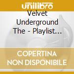 Velvet Underground The - Playlist Plus Box Set cd musicale di Velvet Underground