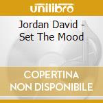 Jordan David - Set The Mood cd musicale di JORDAN DAVID