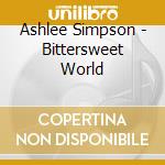 Ashlee Simpson - Bittersweet World cd musicale di Ashlee Simpson