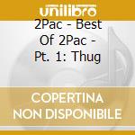 2Pac - Best Of 2Pac - Pt. 1: Thug cd musicale di 2Pac