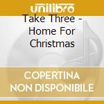 Take Three - Home For Christmas cd