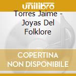 Torres Jaime - Joyas Del Folklore cd