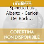 Spinetta Luis Alberto - Genios Del Rock Nacional cd musicale di Spinetta Luis Alberto
