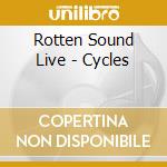 Rotten Sound Live - Cycles cd musicale di ROTTEN SOUND LIVE