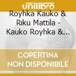 Royhka Kauko & Riku Mattila - Kauko Royhka & Riku Mattila cd
