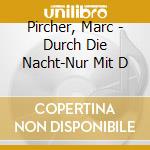 Pircher, Marc - Durch Die Nacht-Nur Mit D cd