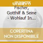 Fischer, Gotthilf & Seine - Wohlauf In Gottes Schoene (3 Cd) cd musicale di Fischer, Gotthilf & Seine