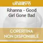 Rihanna - Good Girl Gone Bad cd musicale di RIHANNA
