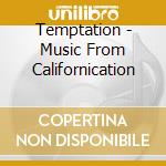 Temptation - Music From Californication cd musicale di Temptation