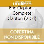 Eric Clapton - Complete Clapton (2 Cd) cd musicale di Clapton Eric