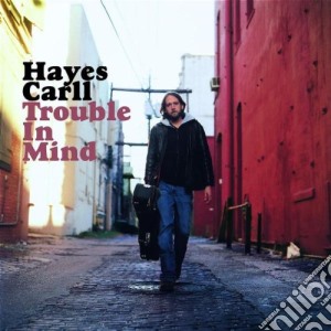 Hayes Carll - Trouble In Mind cd musicale di Hayes Carll