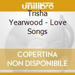 Trisha Yearwood - Love Songs cd