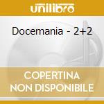 Docemania - 2+2 cd musicale di Docemania