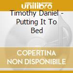 Timothy Daniel - Putting It To Bed cd
