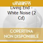 Living End - White Noise (2 Cd) cd musicale di Living End