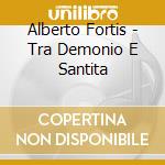 Alberto Fortis - Tra Demonio E Santita