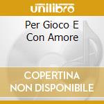 Per Gioco E Con Amore cd musicale di G. Lenzi