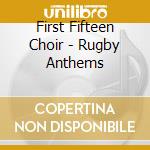 First Fifteen Choir - Rugby Anthems cd