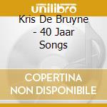 Kris De Bruyne - 40 Jaar Songs cd