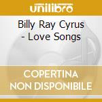 Billy Ray Cyrus - Love Songs cd