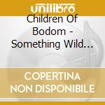 Children Of Bodom - Something Wild (Special Edition) cd