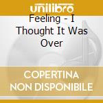Feeling - I Thought It Was Over cd