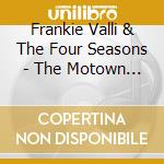 Frankie Valli & The Four Seasons - The Motown Years cd