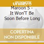 Maroon 5 - It Won'T Be Soon Before Long cd musicale di Maroon 5