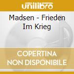 Madsen - Frieden Im Krieg cd musicale di Madsen