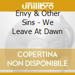 Envy & Other Sins - We Leave At Dawn cd musicale di Envy & Other Sins
