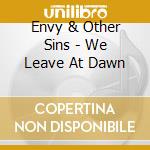 Envy & Other Sins - We Leave At Dawn cd