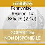 Pennywise - Reason To Believe (2 Cd) cd