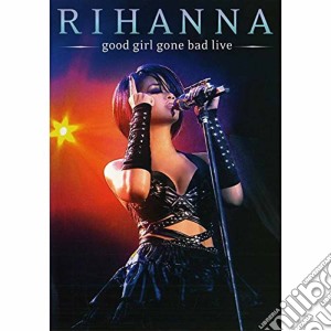 (Music Dvd) Rihanna - Good Girl Gone Bad Live cd musicale