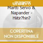 Martti Servo & Napander - Hiitir?hin? cd