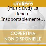 (Music Dvd) La Renga - Insoportablemente Vivo cd