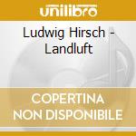 Ludwig Hirsch - Landluft cd musicale di Ludwig Hirsch