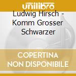 Ludwig Hirsch - Komm Grosser Schwarzer cd musicale di Ludwig Hirsch