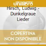 Hirsch, Ludwig - Dunkelgraue Lieder cd