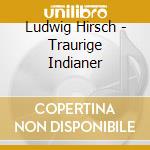 Ludwig Hirsch - Traurige Indianer cd