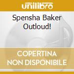 Spensha Baker Outloud! cd
