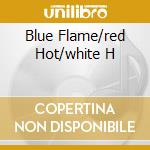 Blue Flame/red Hot/white H