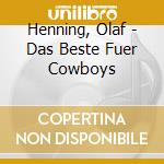 Henning, Olaf - Das Beste Fuer Cowboys cd