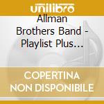 Allman Brothers Band - Playlist Plus Box Set cd musicale di Allman Brothers Band