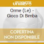 Orme (Le) - Gioco Di Bimba cd